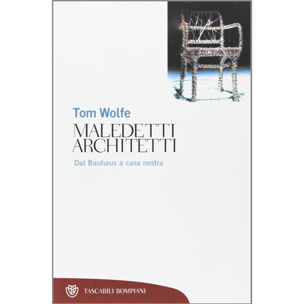 Maledetti architetti. Dal Bauhaus a casa nostra